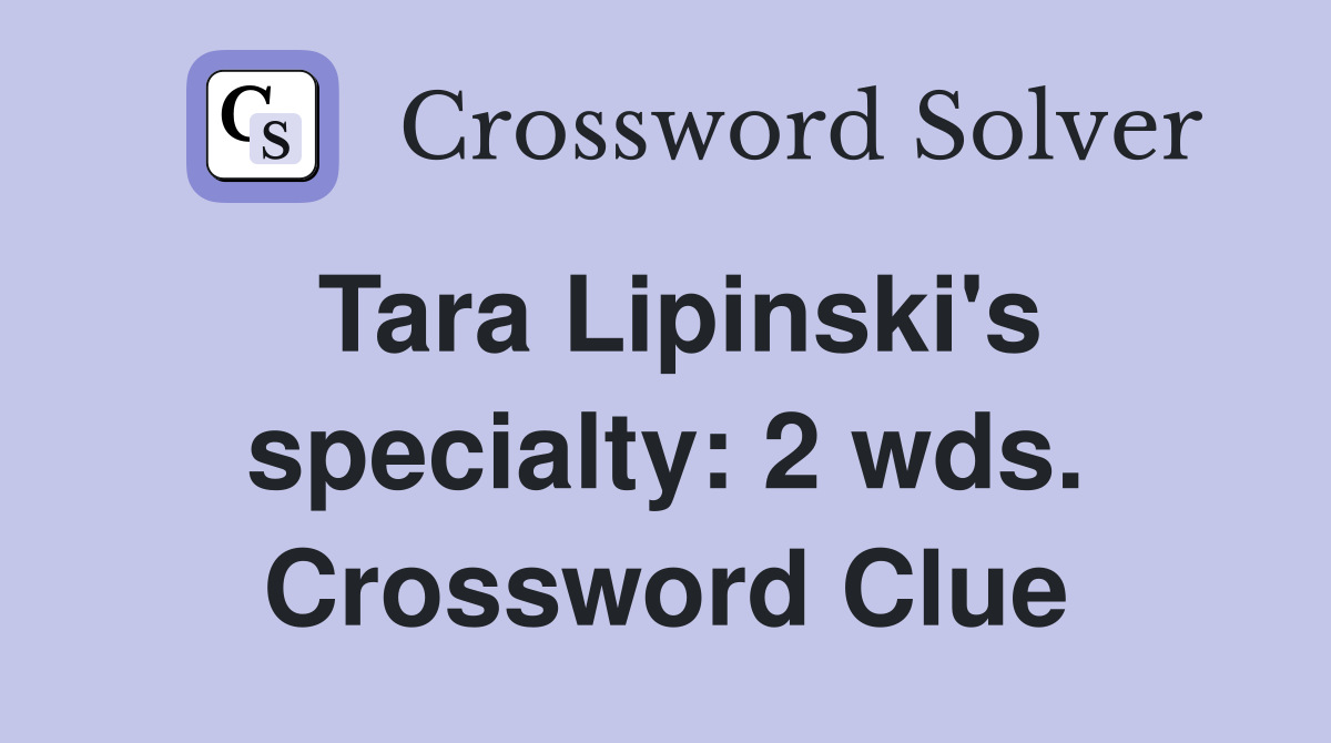 Tara Lipinski's specialty: 2 wds. Crossword Clue