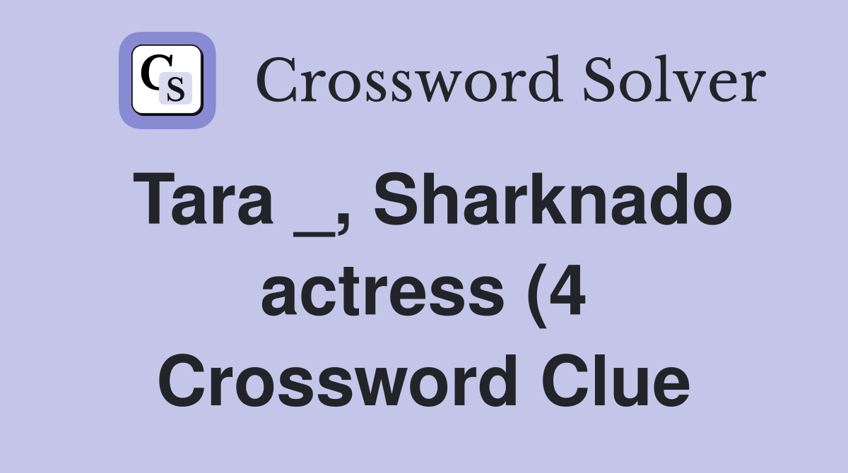 Tara Sharknado actress (4) Crossword Clue Answers Crossword Solver Tara Sharknado actress (4) Crossword Clue Answers Crossword Solver