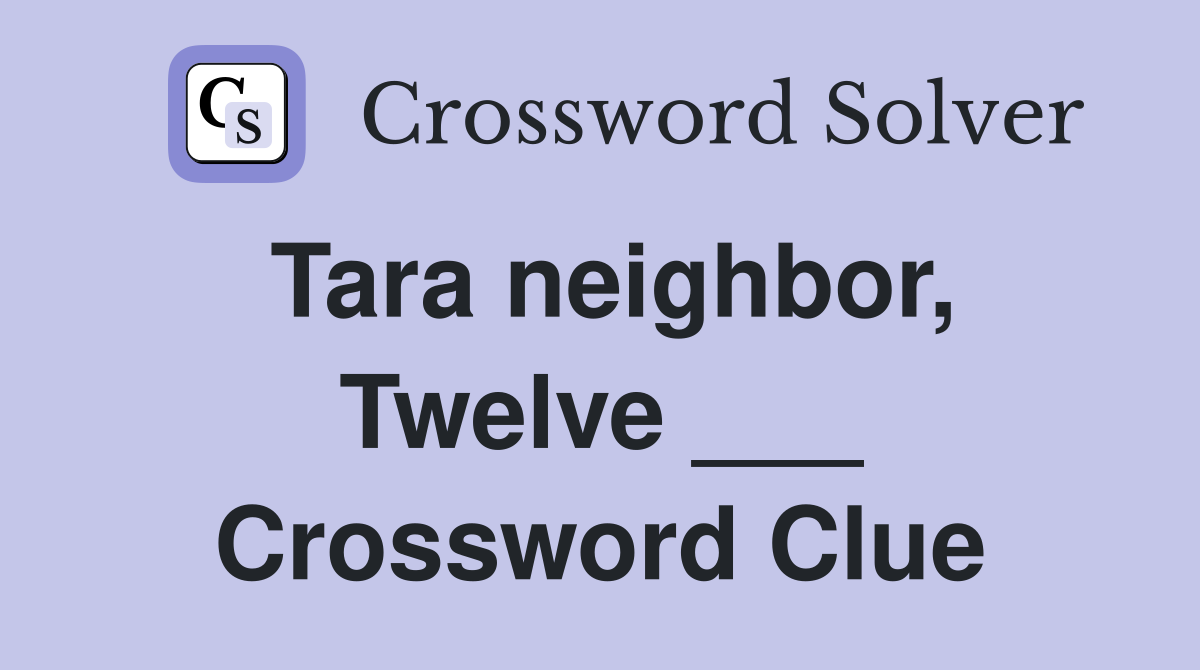 Tara neighbor, Twelve ___ Crossword Clue