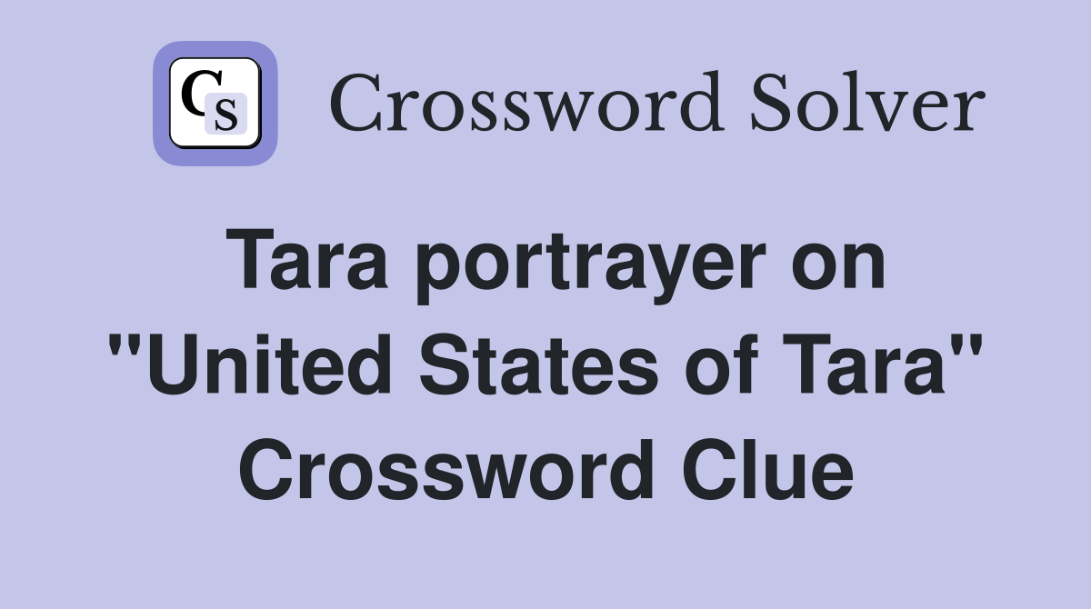Tara portrayer on "United States of Tara" Crossword Clue