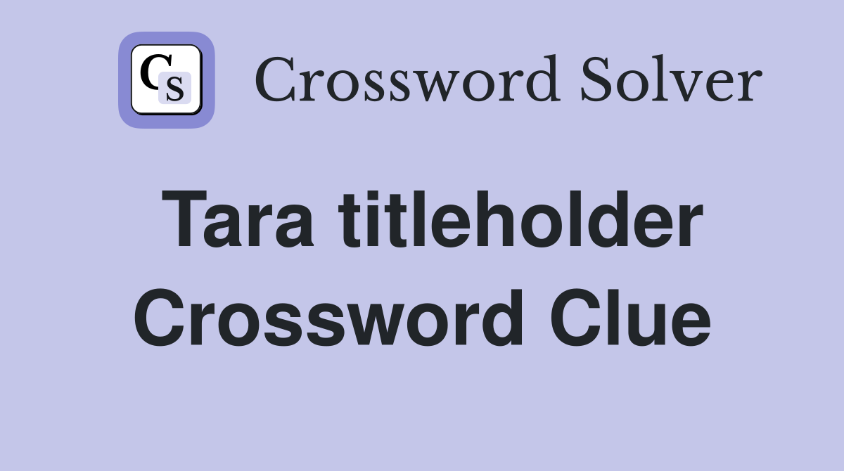 Tara titleholder Crossword Clue