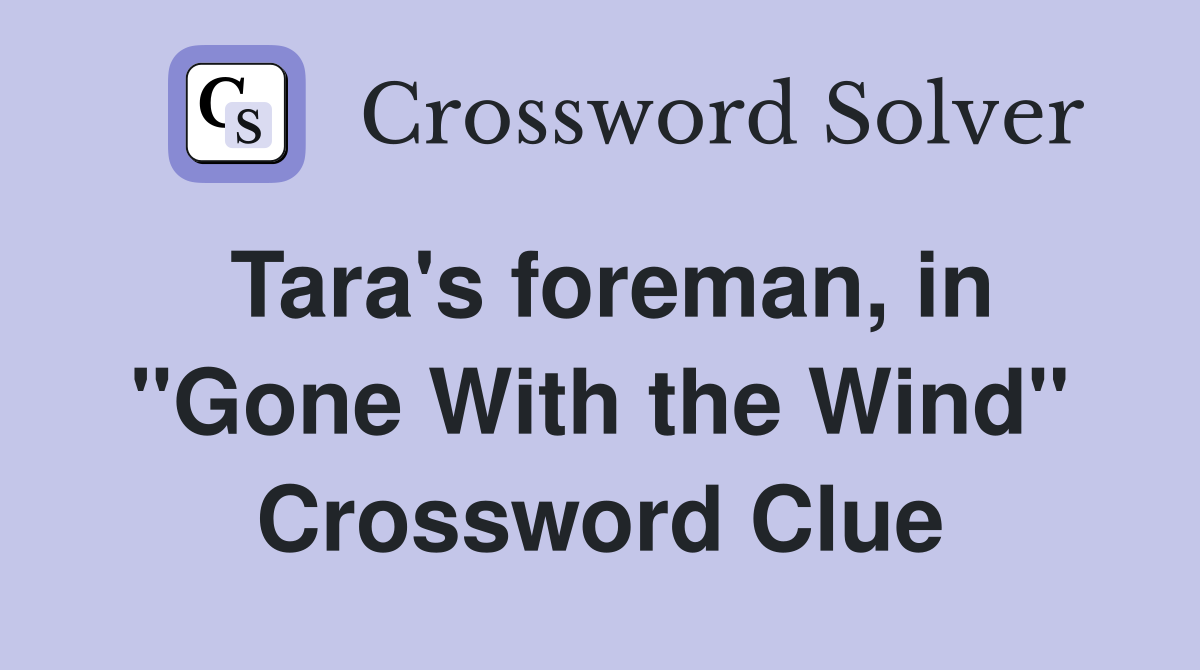 Tara's foreman, in "Gone With the Wind" Crossword Clue