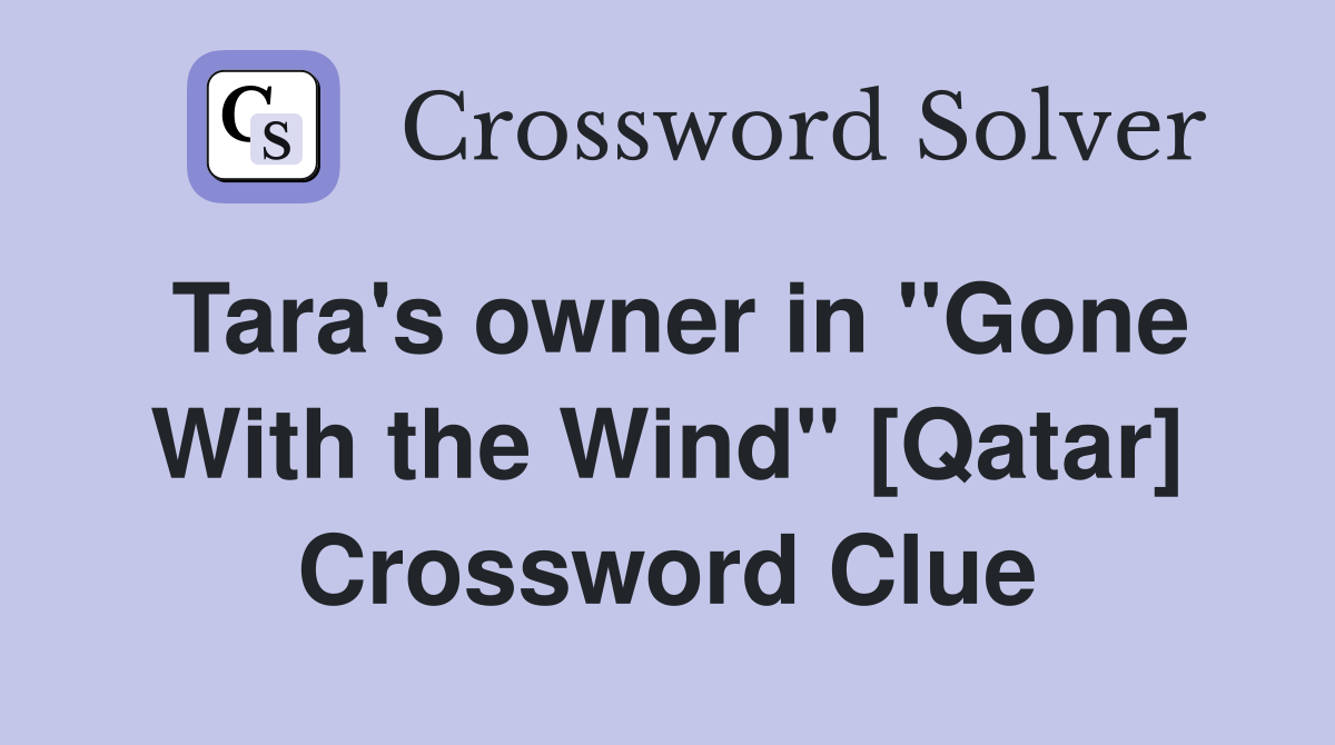 Tara's owner in "Gone With the Wind" [Qatar] Crossword Clue