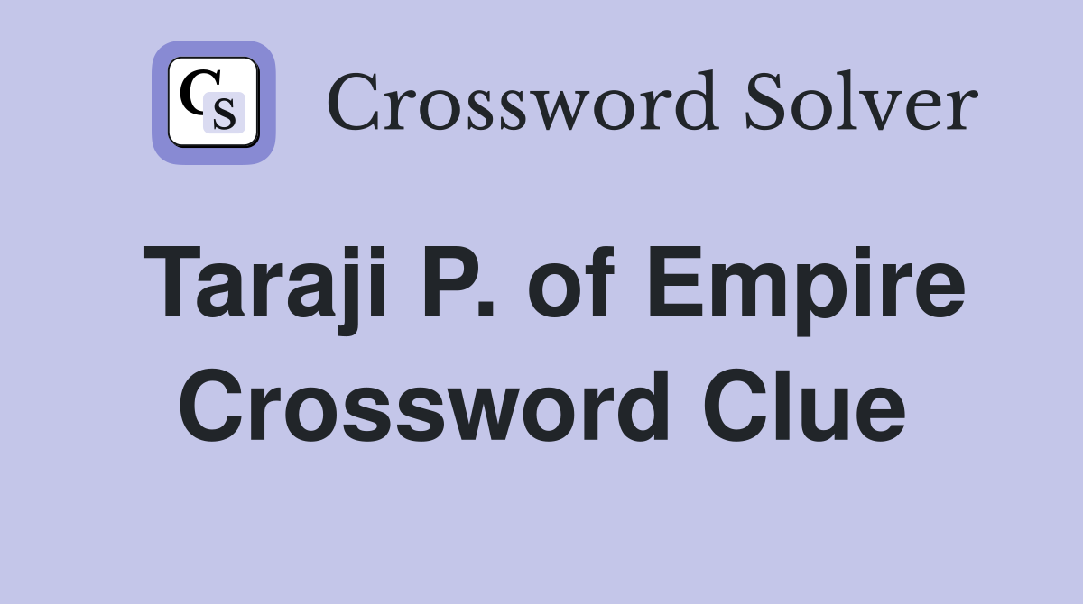 Taraji P. of Empire Crossword Clue
