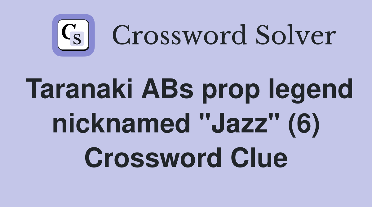 Taranaki ABs prop legend nicknamed "Jazz" (6) Crossword Clue