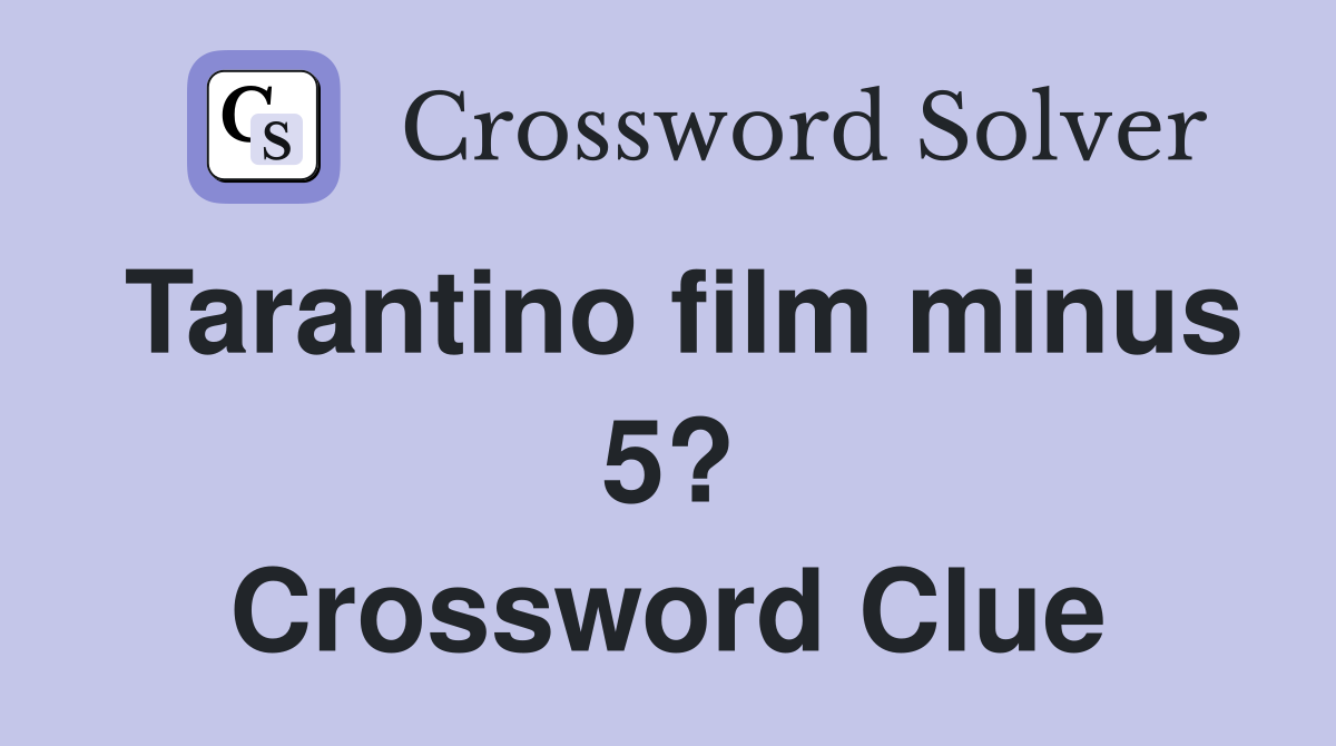 Tarantino film minus 5? Crossword Clue