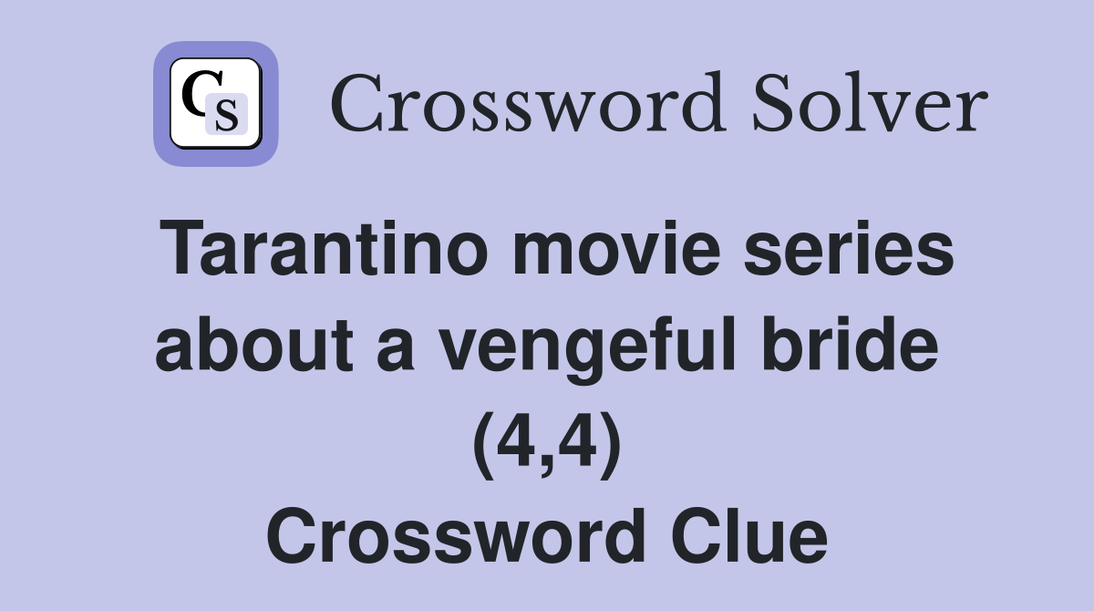 Tarantino movie series about a vengeful bride (4,4) Crossword Clue