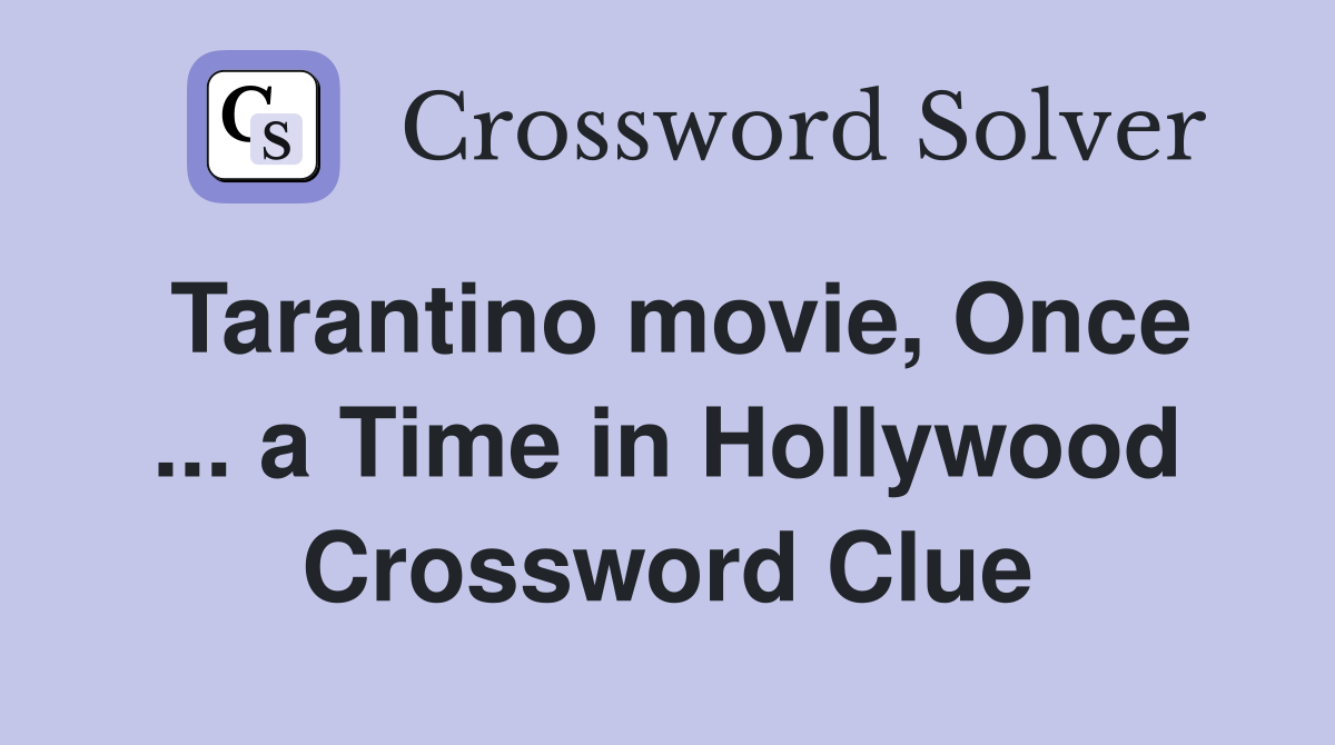 Tarantino movie, Once ... a Time in Hollywood Crossword Clue