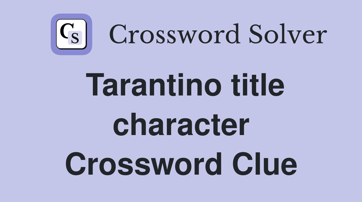 Tarantino title character Crossword Clue
