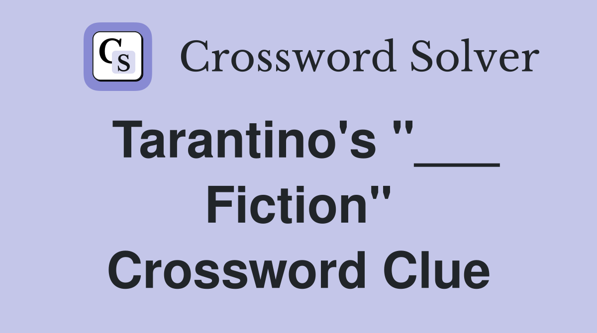 Tarantino's "___ Fiction" Crossword Clue
