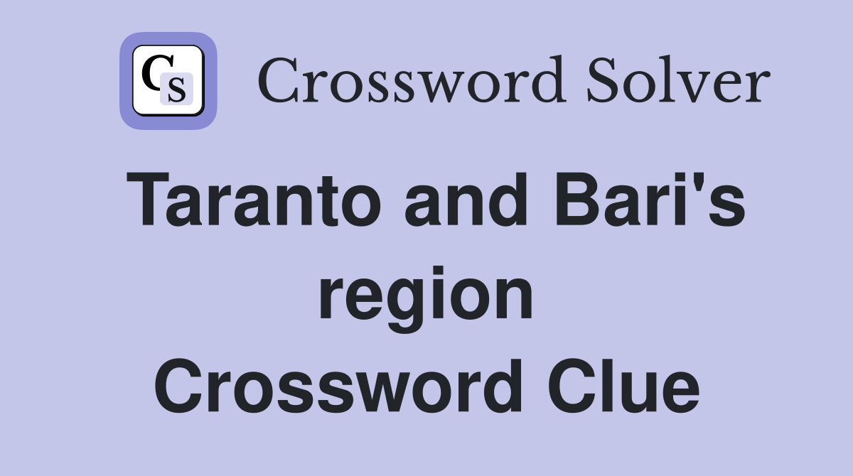 Taranto and Bari's region Crossword Clue
