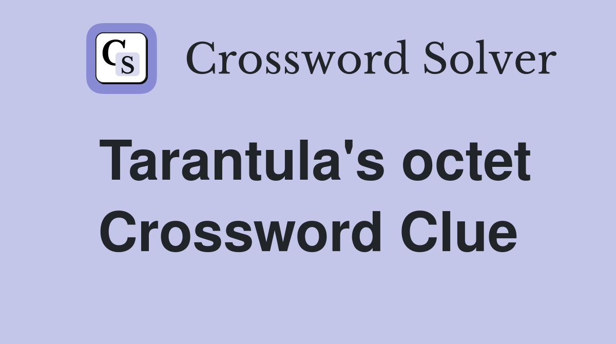 Tarantula's octet Crossword Clue