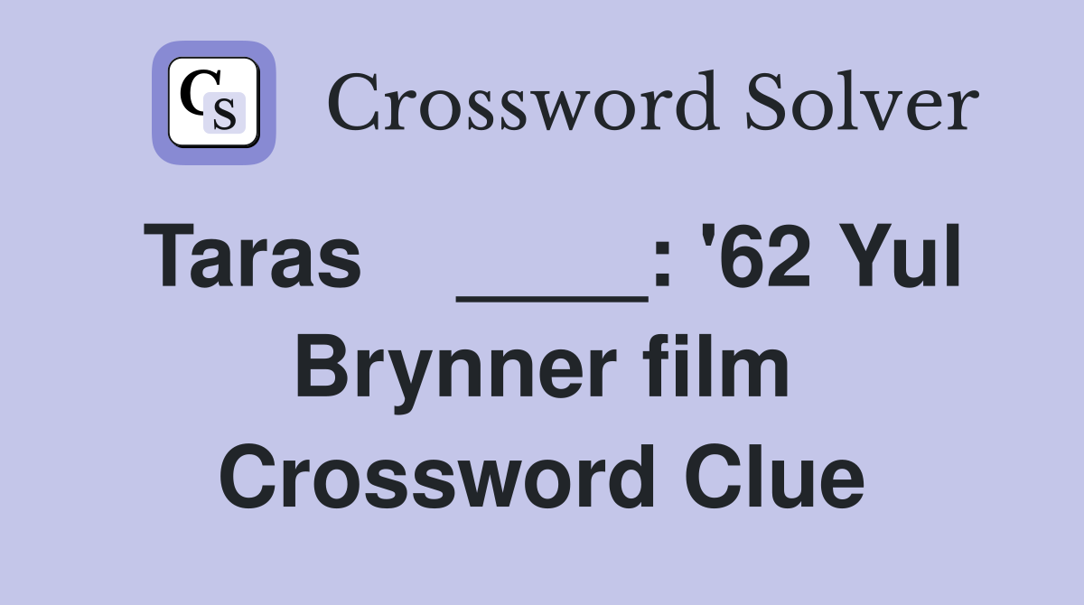 Taras    ____: '62 Yul Brynner film Crossword Clue
