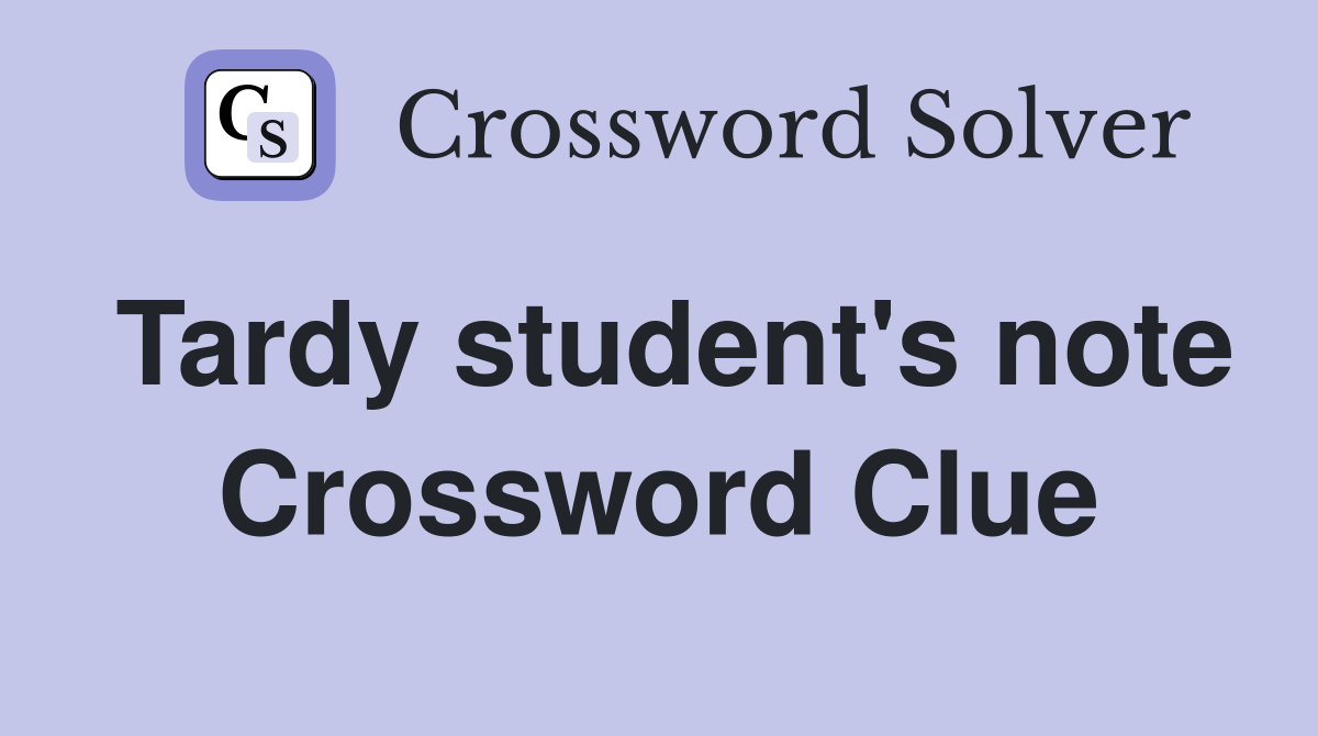Tardy student's note Crossword Clue