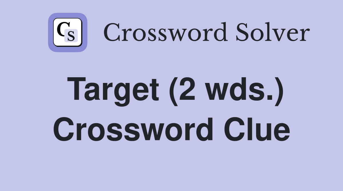 Target (2 wds.) Crossword Clue