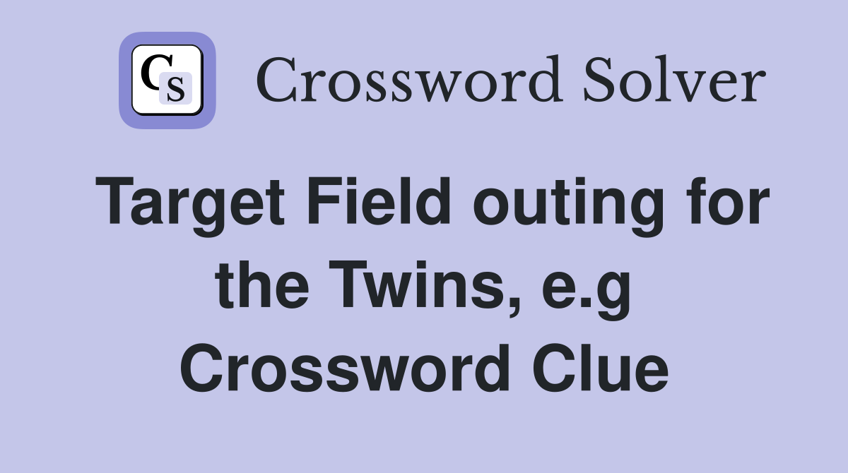Target Field outing for the Twins, e.g Crossword Clue