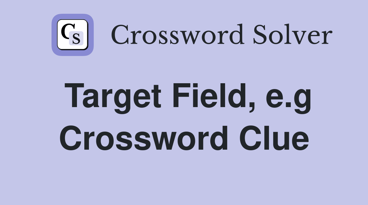 Target Field, e.g Crossword Clue