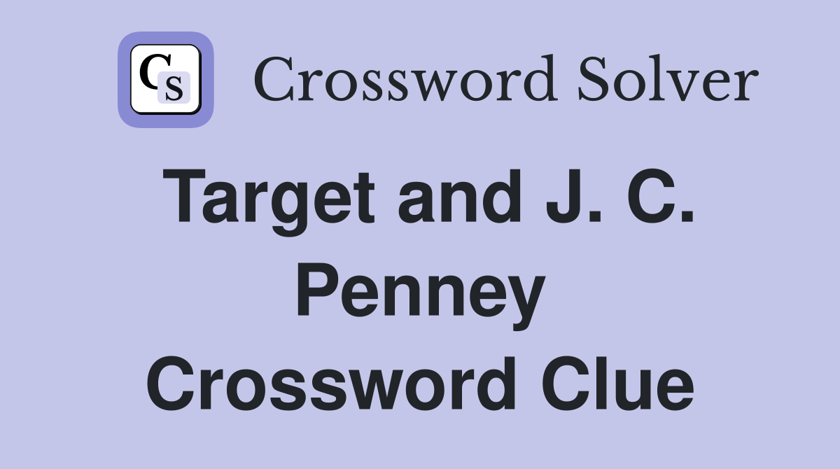 Target and J. C. Penney Crossword Clue