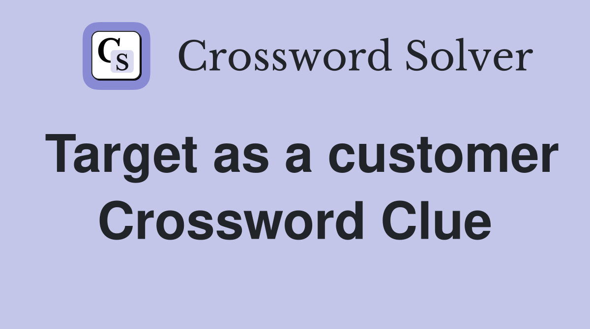 Target as a customer Crossword Clue