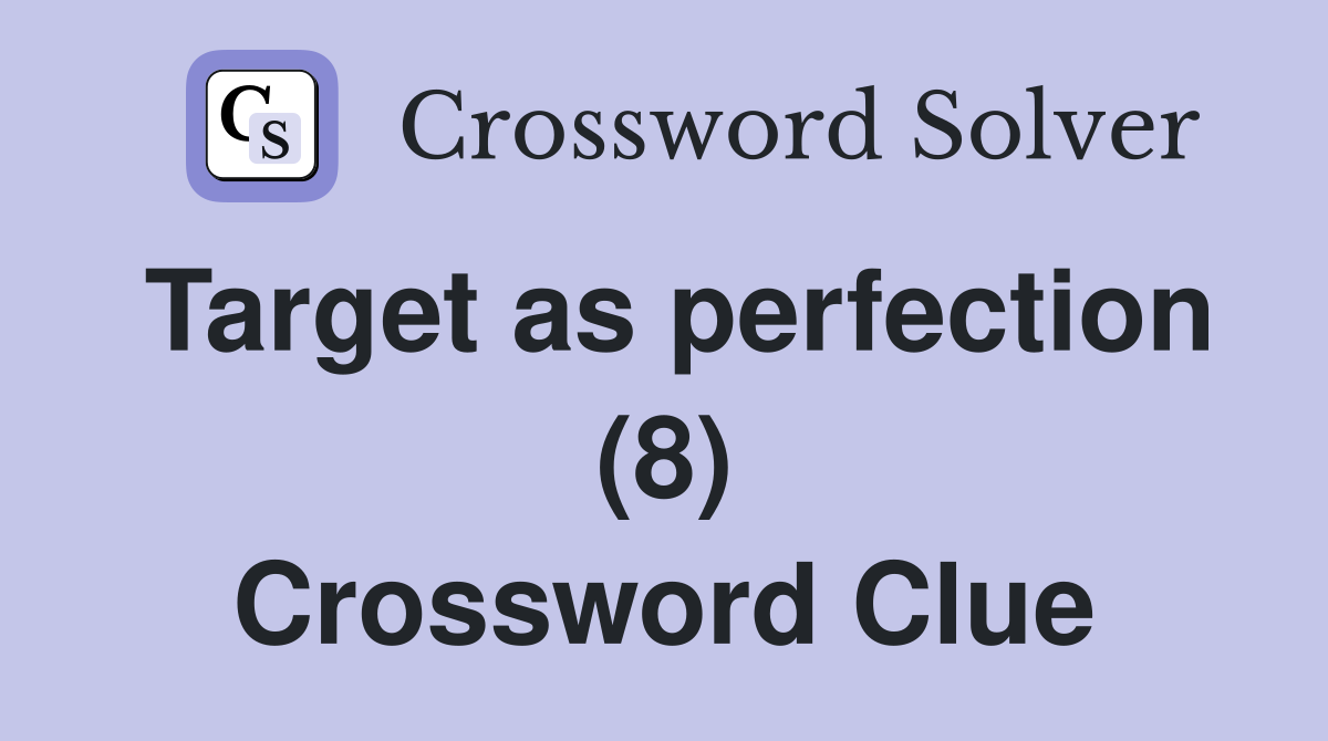 Target as perfection (8) Crossword Clue