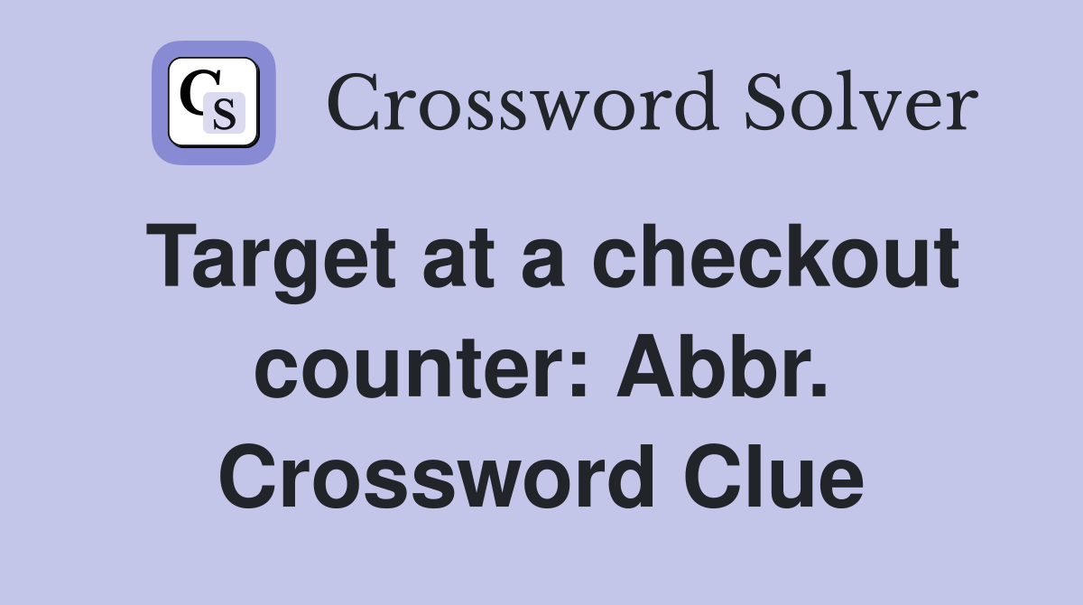 Target at a checkout counter: Abbr. Crossword Clue