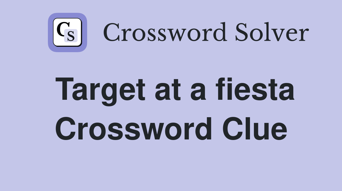 Target at a fiesta Crossword Clue