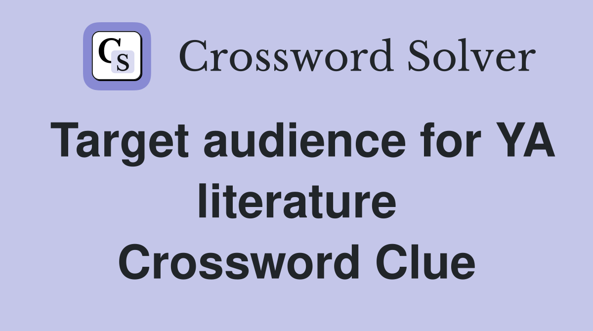 Target audience for YA literature Crossword Clue