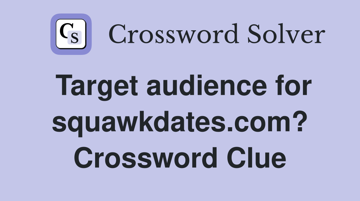 Target audience for squawkdates.com? Crossword Clue