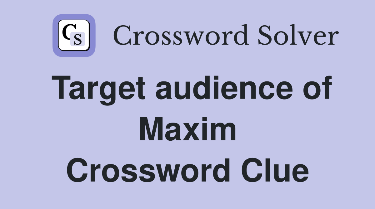 Target audience of Maxim Crossword Clue