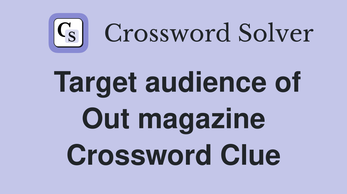 Target audience of Out magazine Crossword Clue