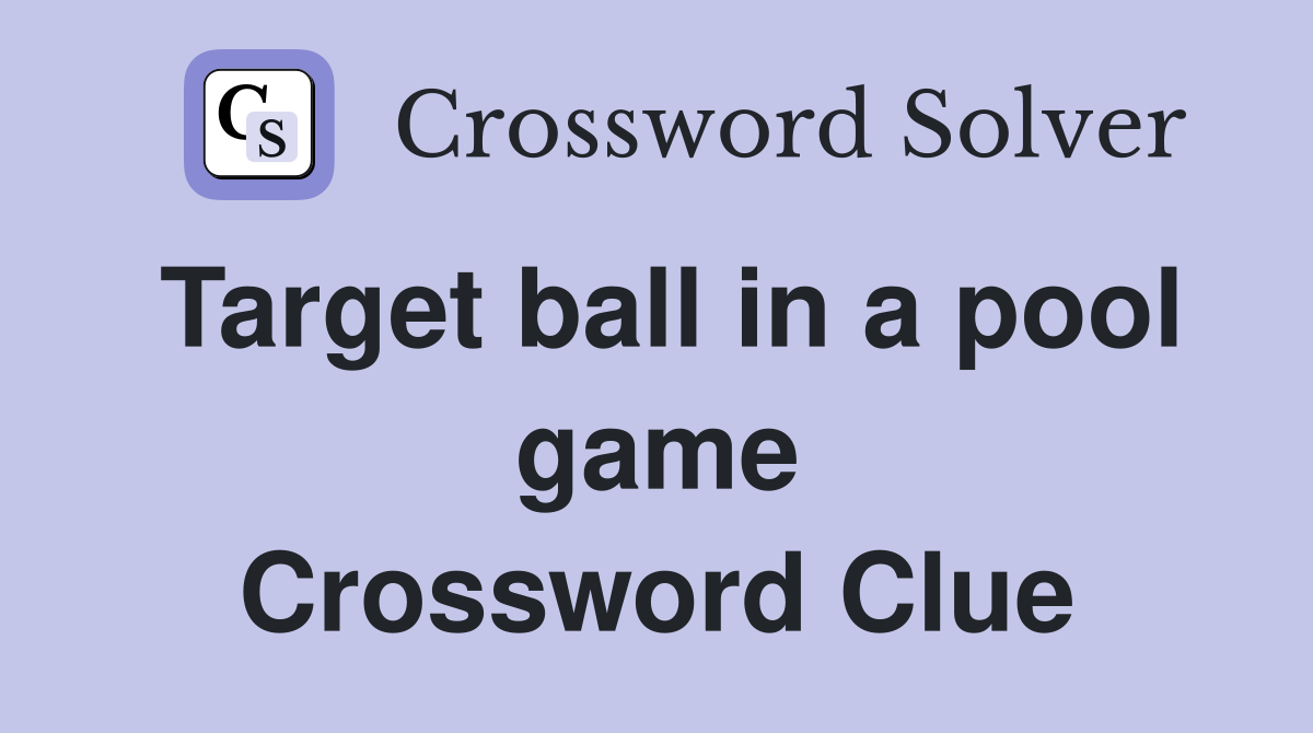 Target ball in a pool game Crossword Clue