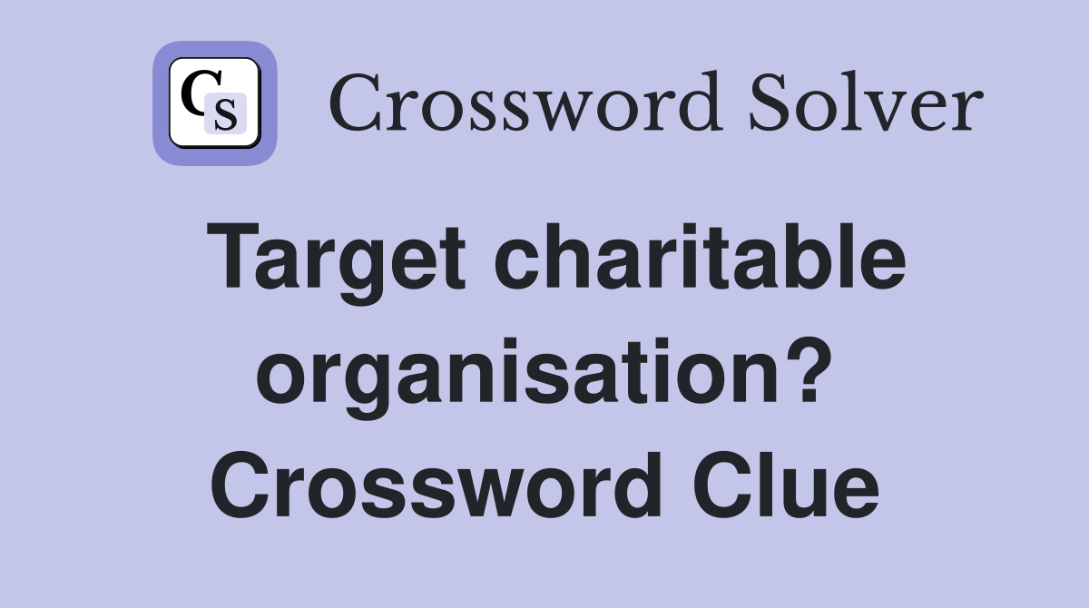 Target charitable organisation? Crossword Clue