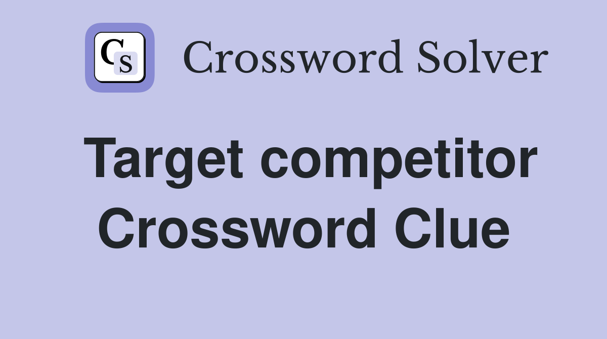 Target competitor - Crossword Clue Answers - Crossword Solver