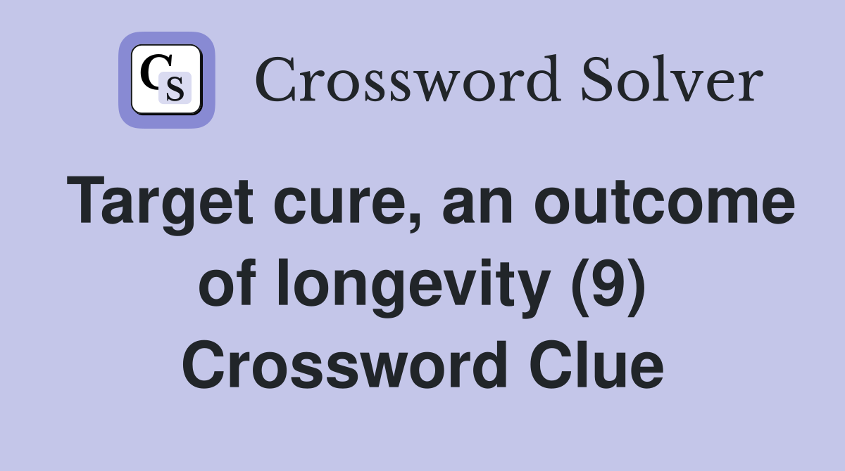 Target cure, an outcome of longevity (9) Crossword Clue