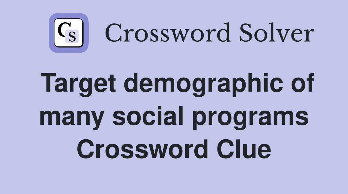 Target demographic of many social programs Crossword Clue
