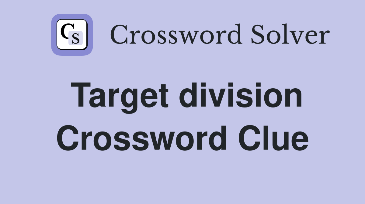 Target division Crossword Clue