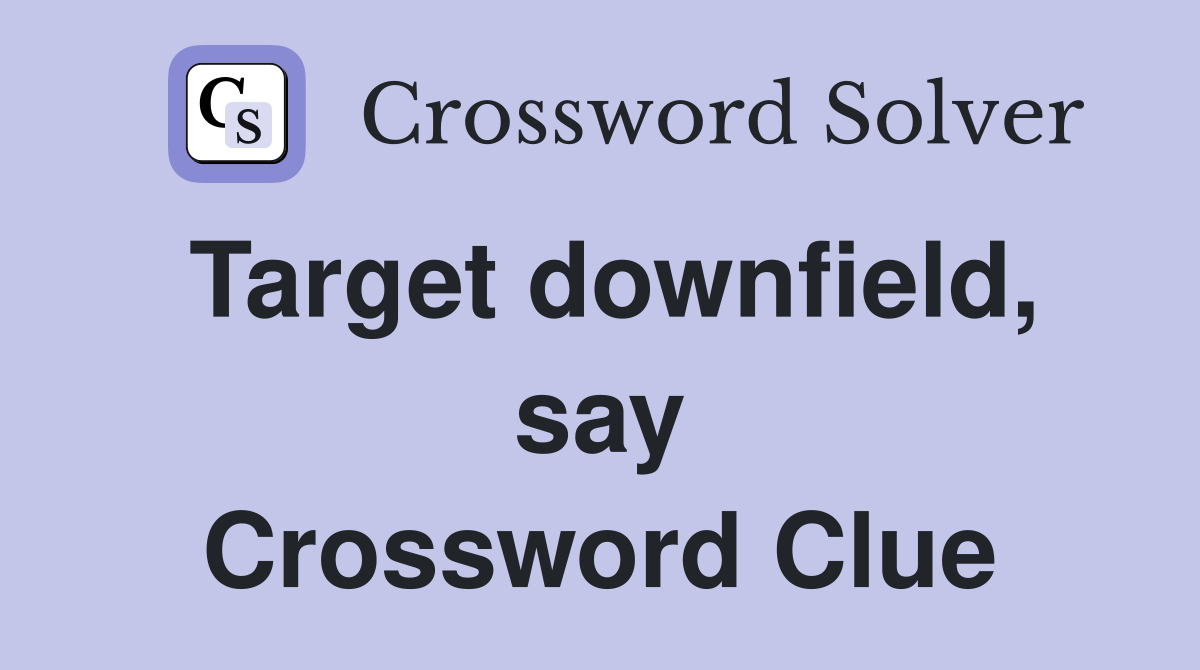 Target downfield, say Crossword Clue