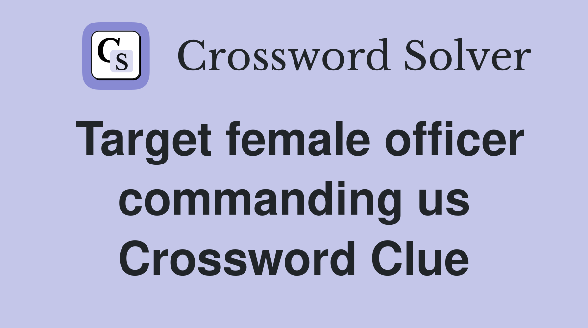 Target female officer commanding us Crossword Clue