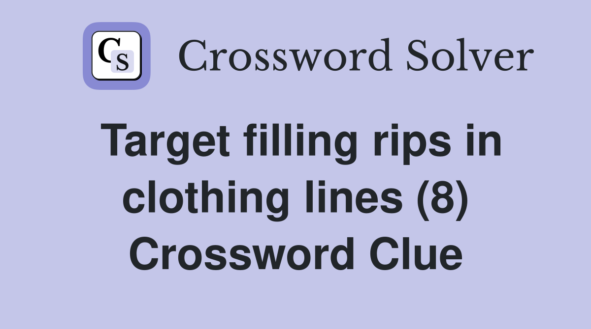 Target filling rips in clothing lines (8) Crossword Clue