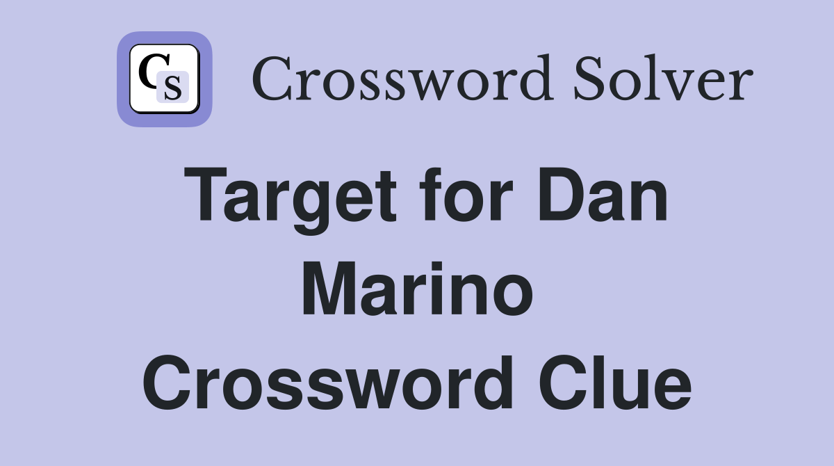 Target for Dan Marino Crossword Clue