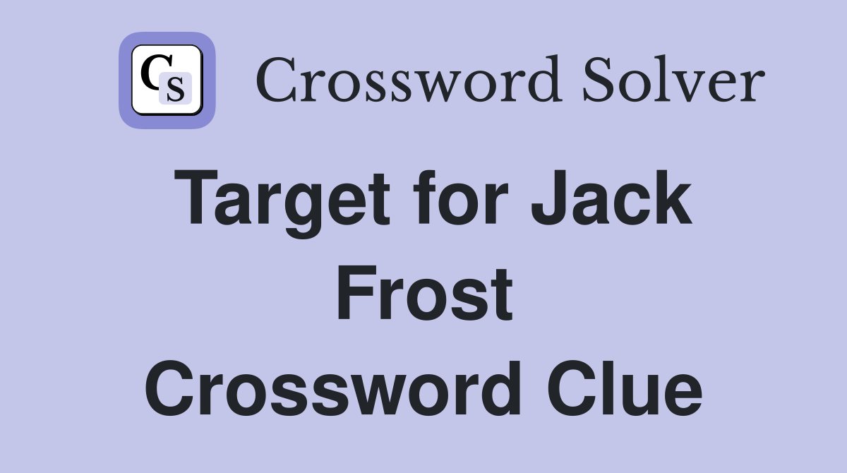 Target for Jack Frost Crossword Clue