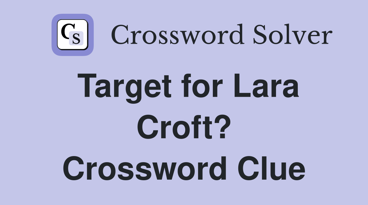 Target for Lara Croft? Crossword Clue