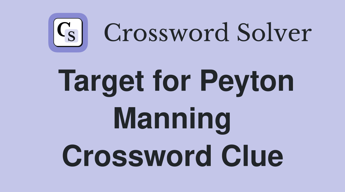 Target for Peyton Manning Crossword Clue