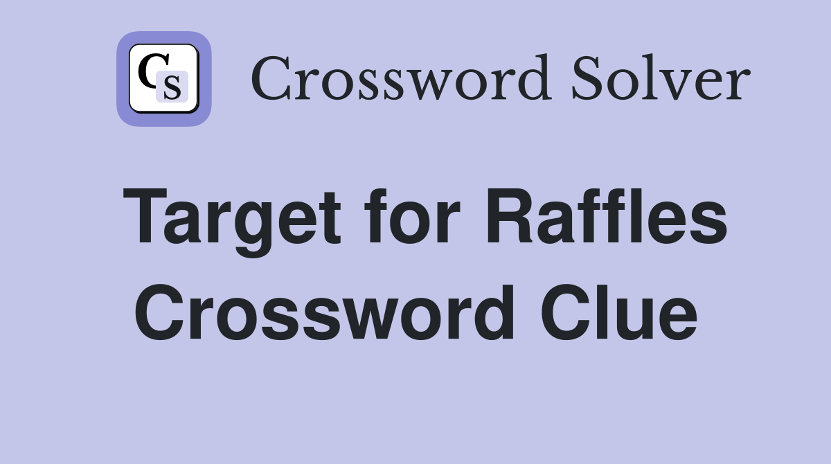 Target for Raffles Crossword Clue