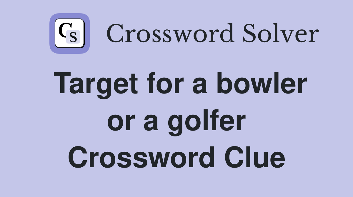 Target for a bowler or a golfer Crossword Clue