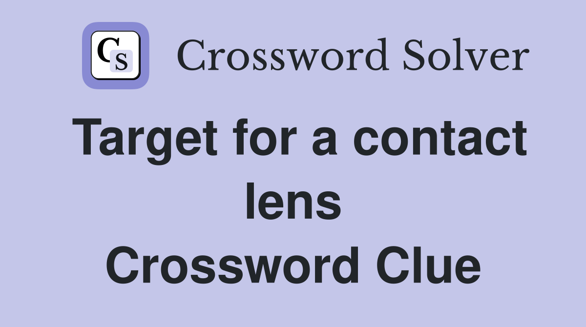 Target for a contact lens Crossword Clue