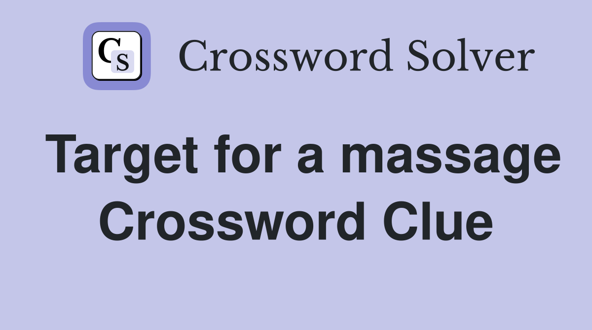 Target for a massage Crossword Clue