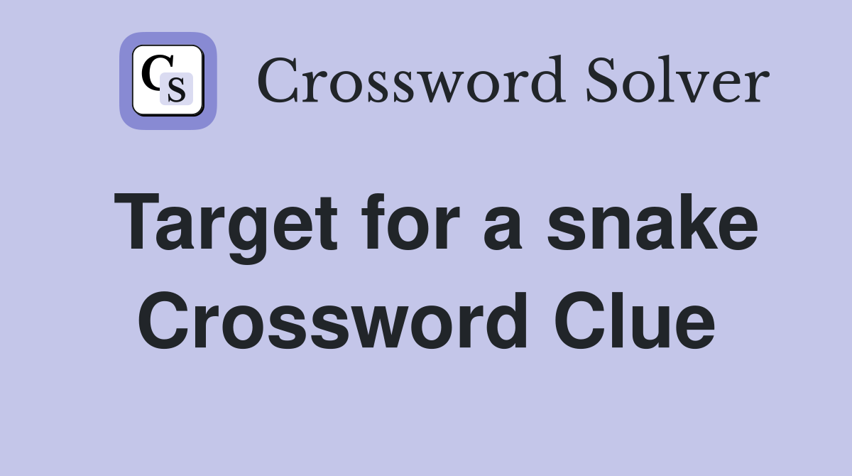 Target for a snake Crossword Clue