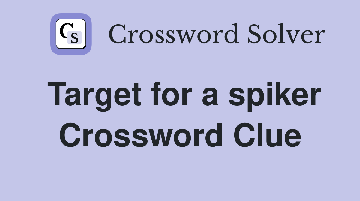 Target for a spiker Crossword Clue