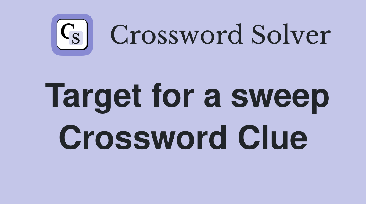 Target for a sweep Crossword Clue